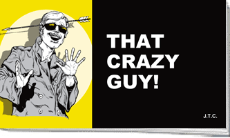 That Crazy Guy!